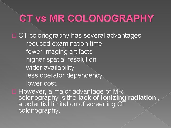 CT vs MR COLONOGRAPHY CT colonography has several advantages reduced examination time fewer imaging