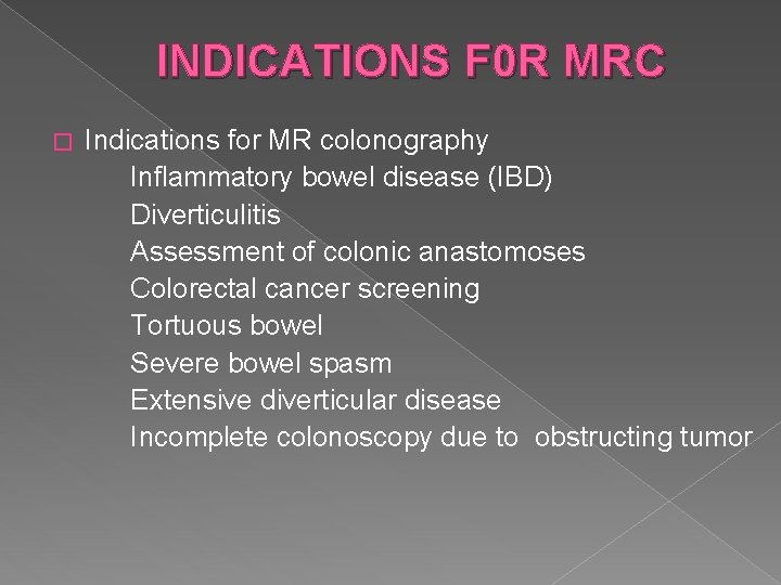 INDICATIONS F 0 R MRC � Indications for MR colonography Inflammatory bowel disease (IBD)
