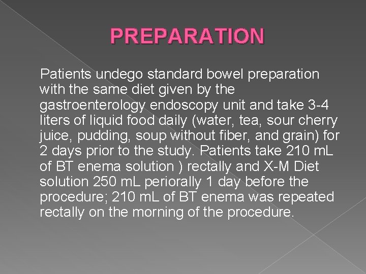 PREPARATION Patients undego standard bowel preparation with the same diet given by the gastroenterology