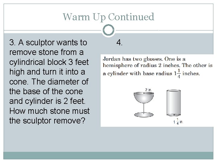 Warm Up Continued 3. A sculptor wants to remove stone from a cylindrical block