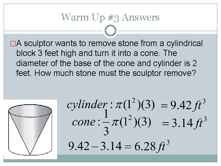 Warm Up #3 Answers �A sculptor wants to remove stone from a cylindrical block