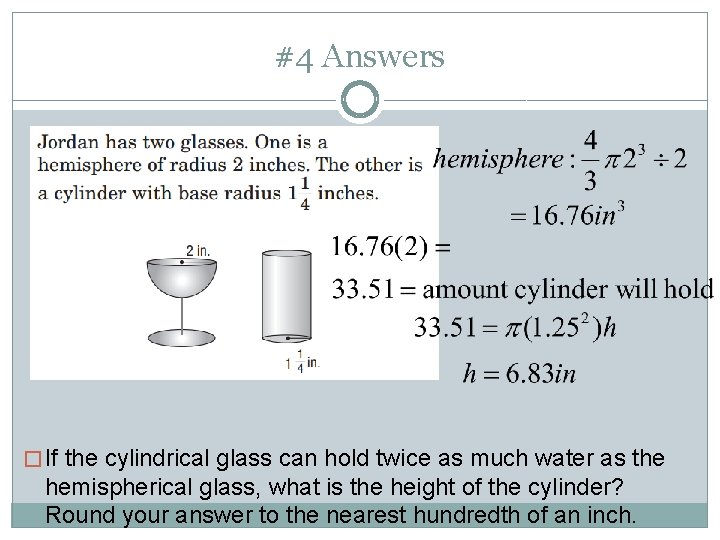 #4 Answers � If the cylindrical glass can hold twice as much water as