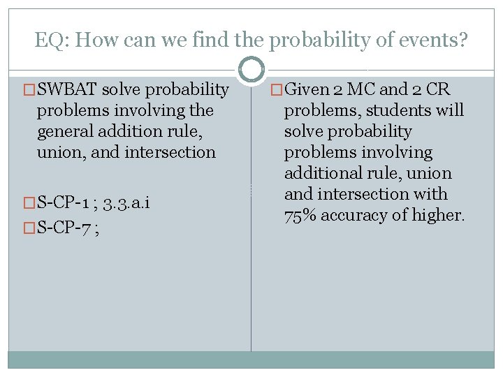 EQ: How can we find the probability of events? �SWBAT solve probability problems involving