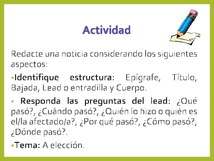 Actividad Redacte una noticia considerando los siguientes aspectos: • Identifique estructura: Epígrafe, Título, Bajada,