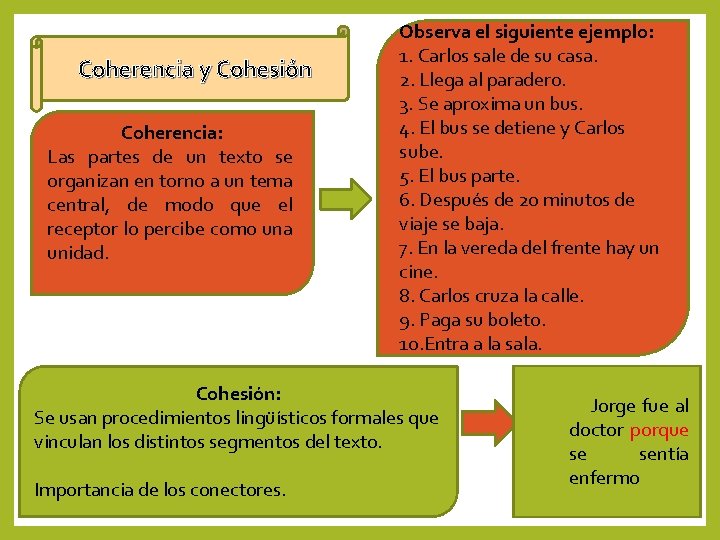 Coherencia y Cohesión Coherencia: Las partes de un texto se organizan en torno a