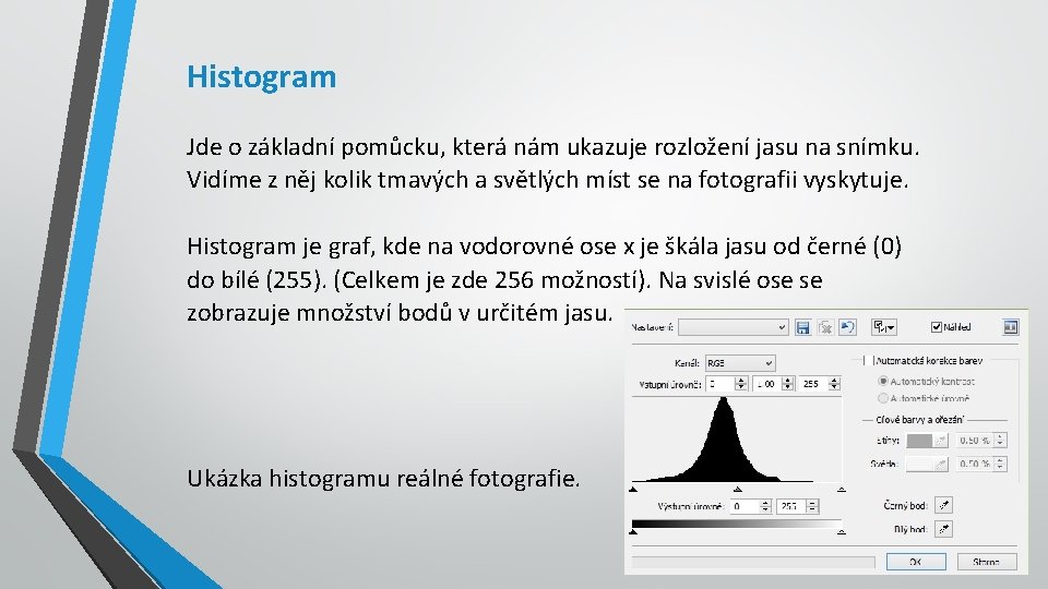 Histogram Jde o základní pomůcku, která nám ukazuje rozložení jasu na snímku. Vidíme z