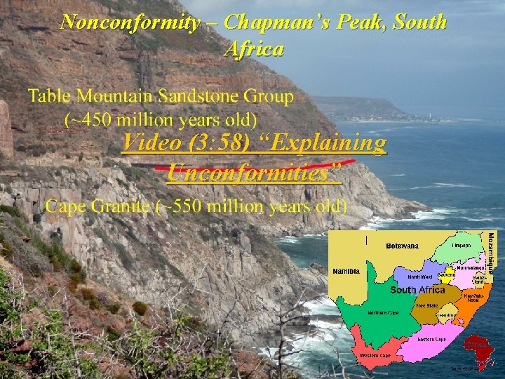 Nonconformity – Chapman’s Peak, South Africa Video (3: 58) “Explaining Unconformities” 