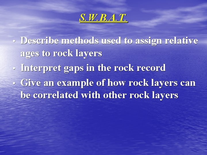S. W. B. A. T. • • • Describe methods used to assign relative