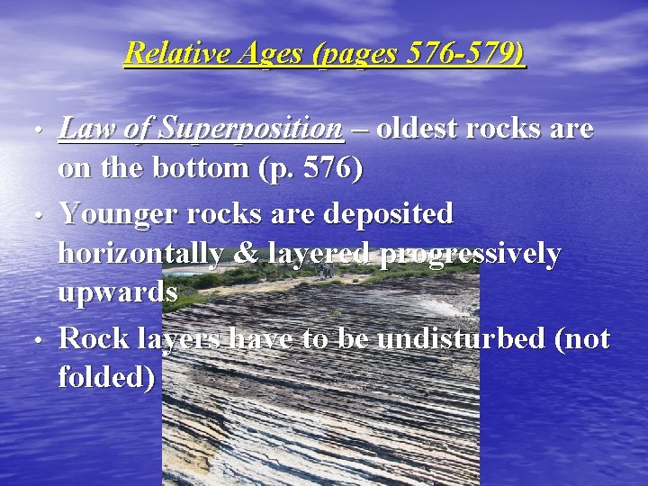 Relative Ages (pages 576 -579) • • • Law of Superposition – oldest rocks