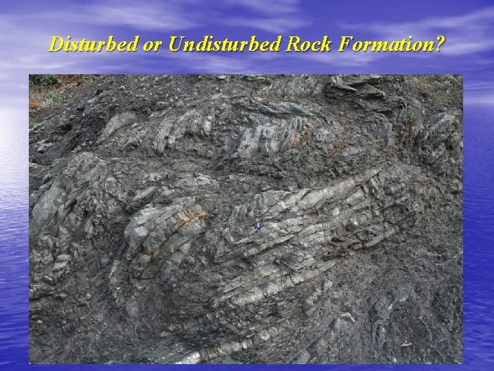 Disturbed or Undisturbed Rock Formation? 