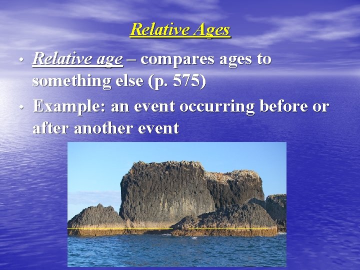 Relative Ages • • Relative age – compares ages to something else (p. 575)