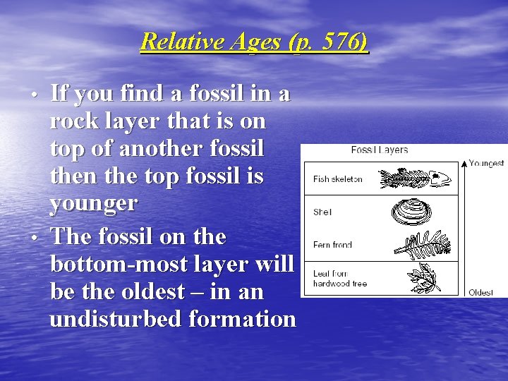 Relative Ages (p. 576) • • If you find a fossil in a rock