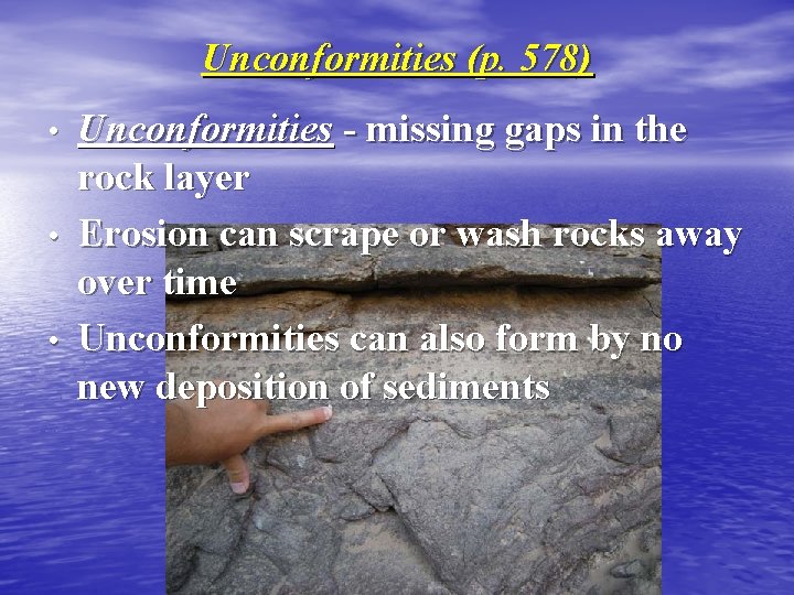 Unconformities (p. 578) • • • Unconformities - missing gaps in the rock layer