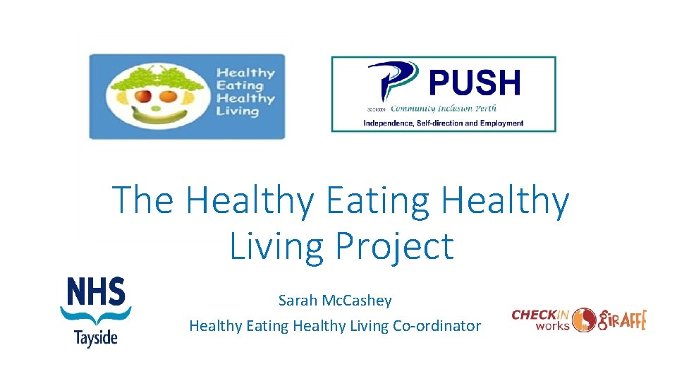 The Healthy Eating Healthy Living Project Sarah Mc. Cashey Healthy Eating Healthy Living Co-ordinator
