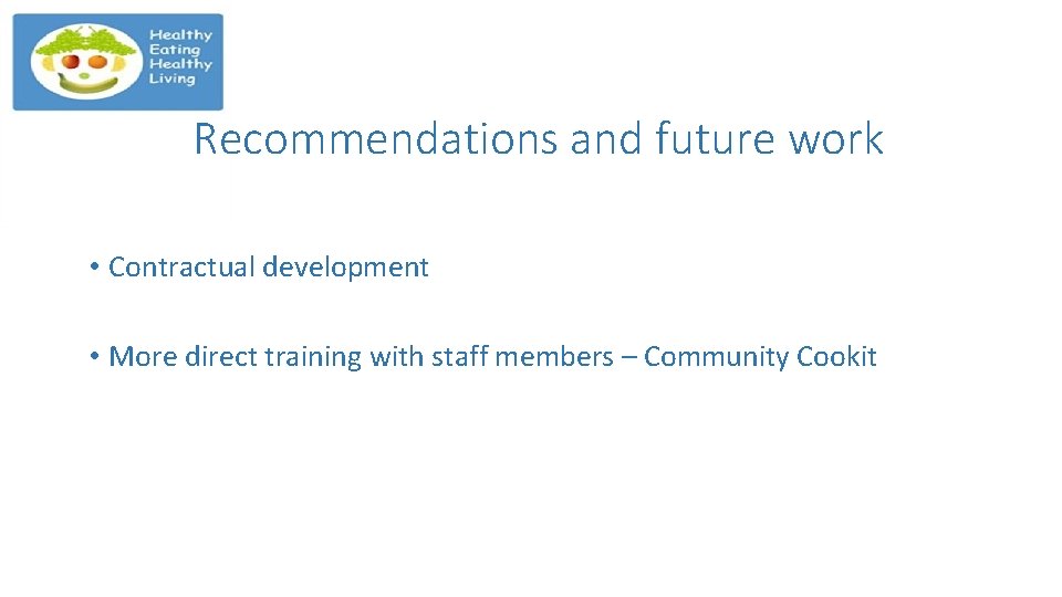 Recommendations and future work • Contractual development • More direct training with staff members