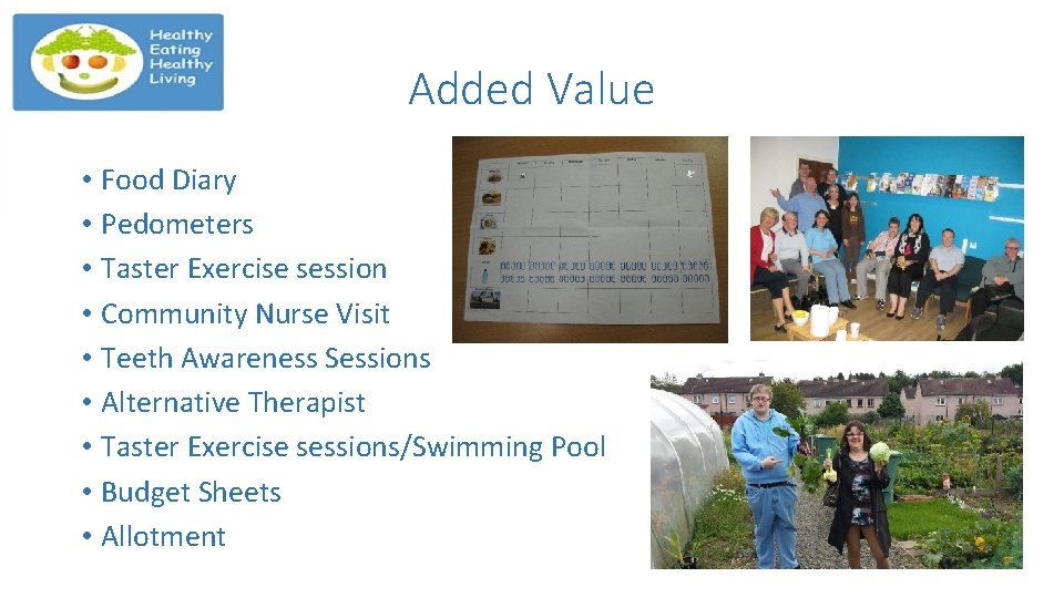 Added Value • Food Diary • Pedometers • Taster Exercise session • Community Nurse