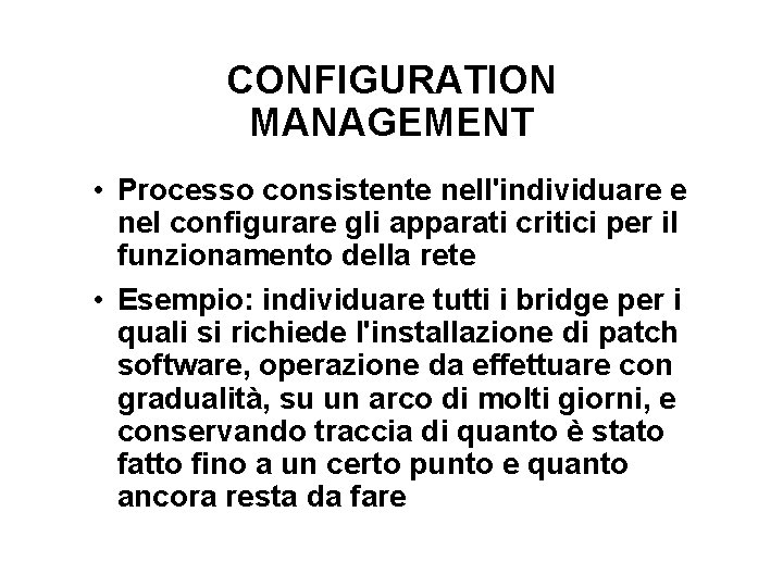 CONFIGURATION MANAGEMENT • Processo consistente nell'individuare e nel configurare gli apparati critici per il