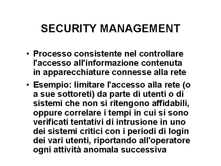 SECURITY MANAGEMENT • Processo consistente nel controllare l'accesso all'informazione contenuta in apparecchiature connesse alla