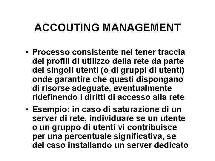 ACCOUTING MANAGEMENT • Processo consistente nel tener traccia dei profili di utilizzo della rete