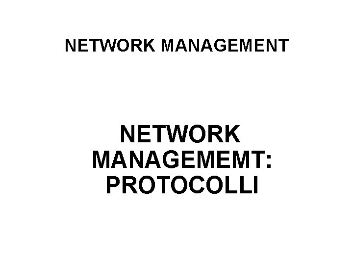 NETWORK MANAGEMENT NETWORK MANAGEMEMT: PROTOCOLLI 