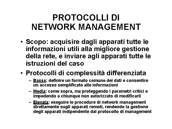 PROTOCOLLI DI NETWORK MANAGEMENT • Scopo: acquisire dagli apparati tutte le informazioni utili alla