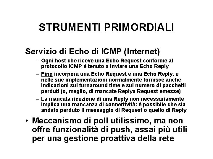 STRUMENTI PRIMORDIALI Servizio di Echo di ICMP (Internet) – Ogni host che riceve una