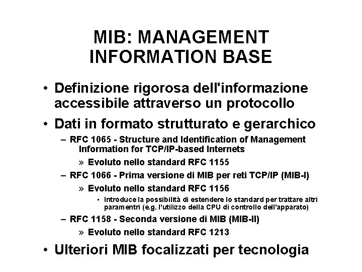 MIB: MANAGEMENT INFORMATION BASE • Definizione rigorosa dell'informazione accessibile attraverso un protocollo • Dati