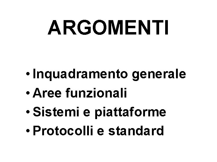 ARGOMENTI • Inquadramento generale • Aree funzionali • Sistemi e piattaforme • Protocolli e