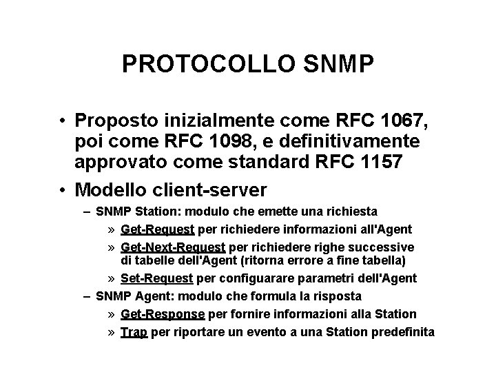 PROTOCOLLO SNMP • Proposto inizialmente come RFC 1067, poi come RFC 1098, e definitivamente