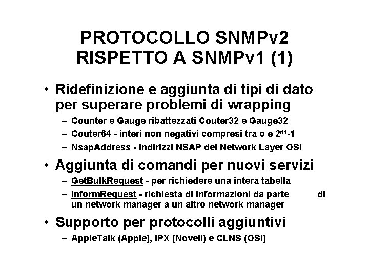 PROTOCOLLO SNMPv 2 RISPETTO A SNMPv 1 (1) • Ridefinizione e aggiunta di tipi