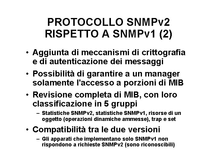 PROTOCOLLO SNMPv 2 RISPETTO A SNMPv 1 (2) • Aggiunta di meccanismi di crittografia