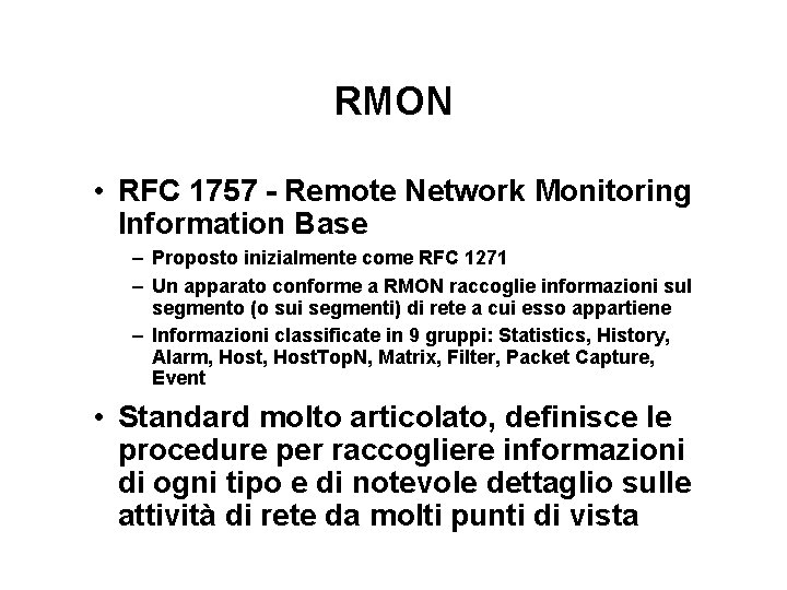 RMON • RFC 1757 - Remote Network Monitoring Information Base – Proposto inizialmente come