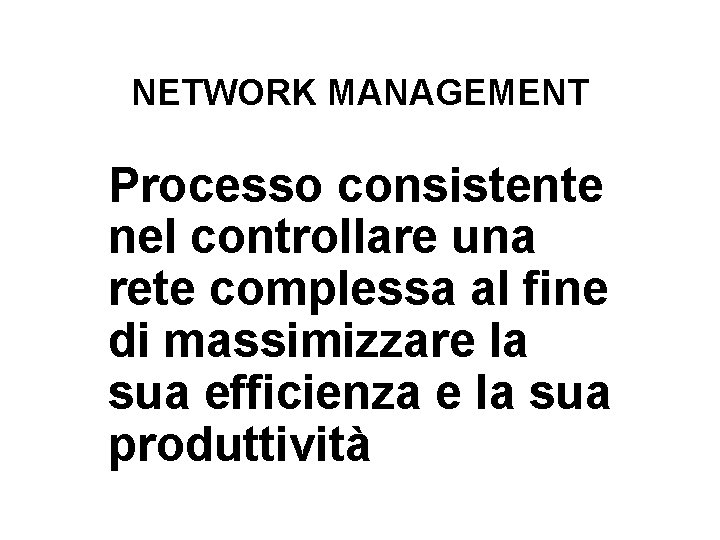 NETWORK MANAGEMENT Processo consistente nel controllare una rete complessa al fine di massimizzare la