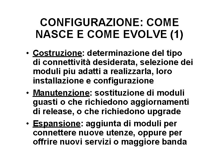 CONFIGURAZIONE: COME NASCE E COME EVOLVE (1) • Costruzione: determinazione del tipo di connettività