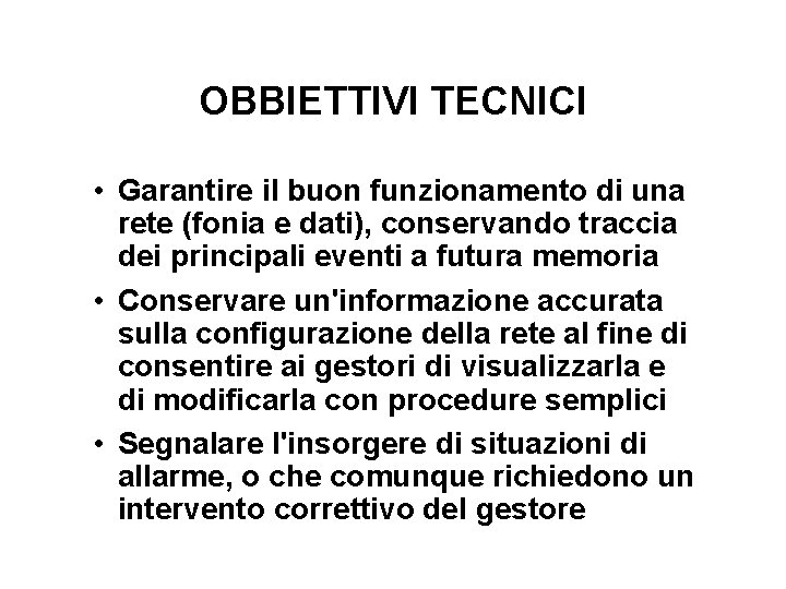 OBBIETTIVI TECNICI • Garantire il buon funzionamento di una rete (fonia e dati), conservando