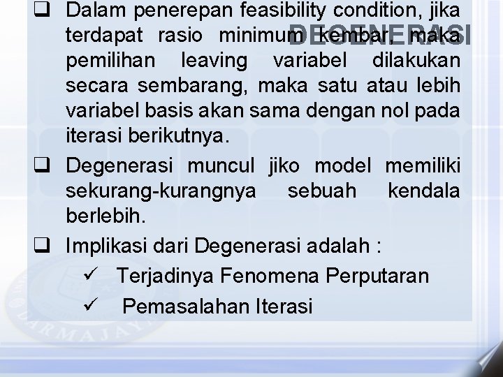 q Dalam penerepan feasibility condition, jika terdapat rasio minimum kembar, maka DEGENERASI pemilihan leaving