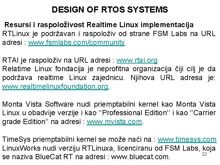 DESIGN OF RTOS SYSTEMS Resursi i raspoloživost Realtime Linux implementacija RTLinux je podržavan i