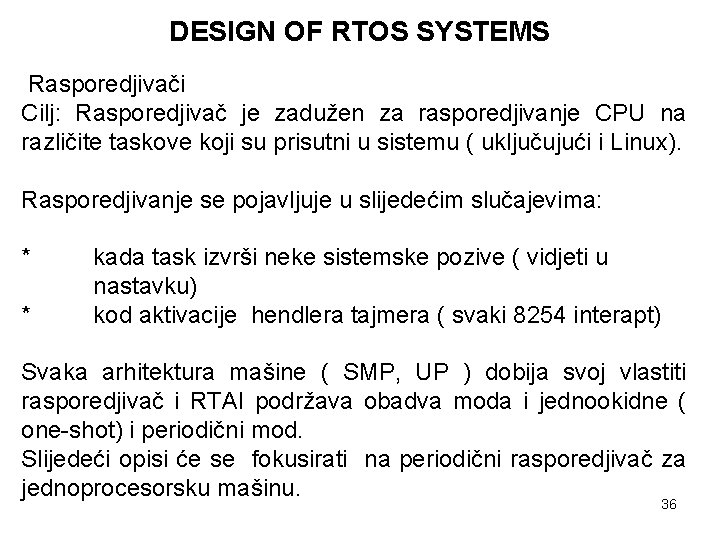 DESIGN OF RTOS SYSTEMS Rasporedjivači Cilj: Rasporedjivač je zadužen za rasporedjivanje CPU na različite