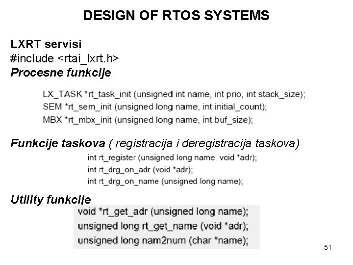 DESIGN OF RTOS SYSTEMS LXRT servisi #include <rtai_lxrt. h> Procesne funkcije Funkcije taskova (