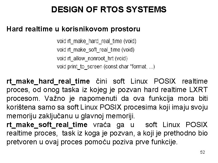 DESIGN OF RTOS SYSTEMS Hard realtime u korisnikovom prostoru rt_make_hard_real_time čini soft Linux POSIX