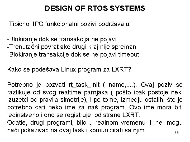 DESIGN OF RTOS SYSTEMS Tipično, IPC funkcionalni pozivi podržavaju: -Blokiranje dok se transakcija ne