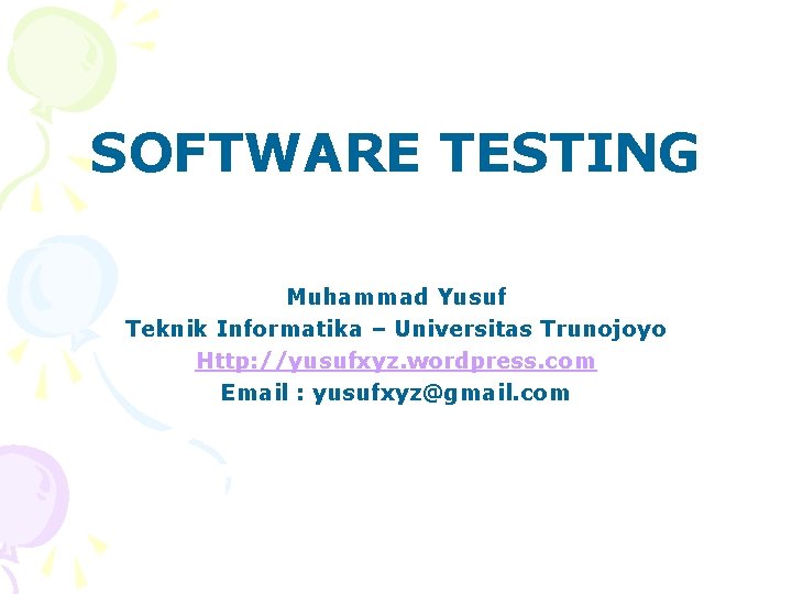 SOFTWARE TESTING Muhammad Yusuf Teknik Informatika – Universitas Trunojoyo Http: //yusufxyz. wordpress. com Email
