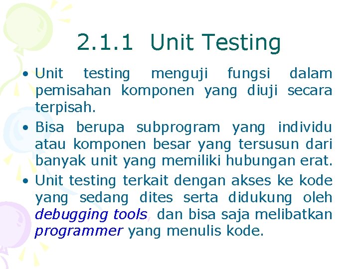 2. 1. 1 Unit Testing • Unit testing menguji fungsi dalam pemisahan komponen yang