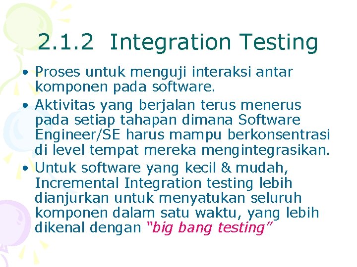 2. 1. 2 Integration Testing • Proses untuk menguji interaksi antar komponen pada software.