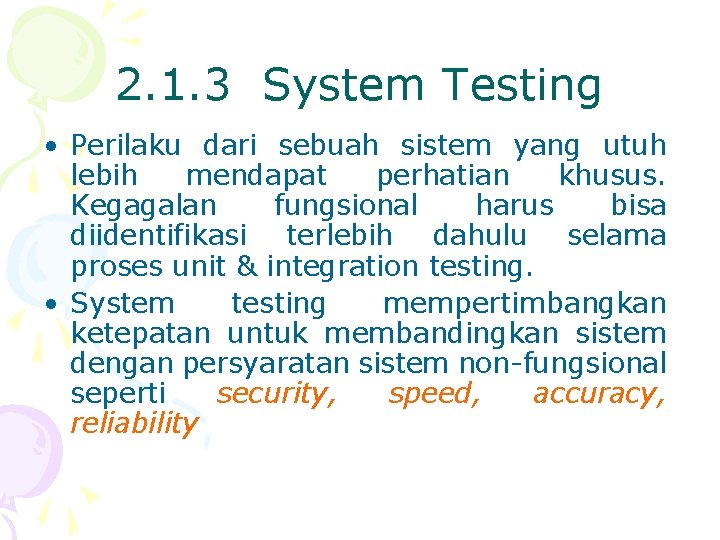 2. 1. 3 System Testing • Perilaku dari sebuah sistem yang utuh lebih mendapat