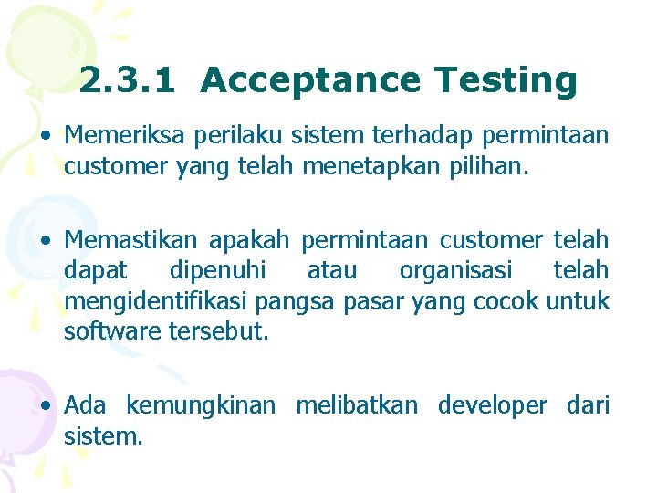 2. 3. 1 Acceptance Testing • Memeriksa perilaku sistem terhadap permintaan customer yang telah