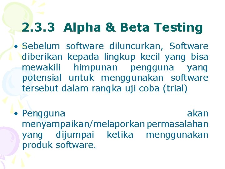 2. 3. 3 Alpha & Beta Testing • Sebelum software diluncurkan, Software diberikan kepada