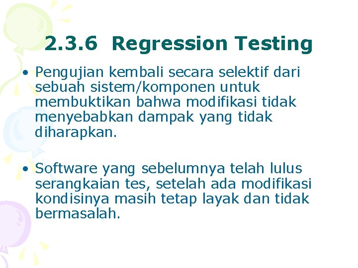 2. 3. 6 Regression Testing • Pengujian kembali secara selektif dari sebuah sistem/komponen untuk
