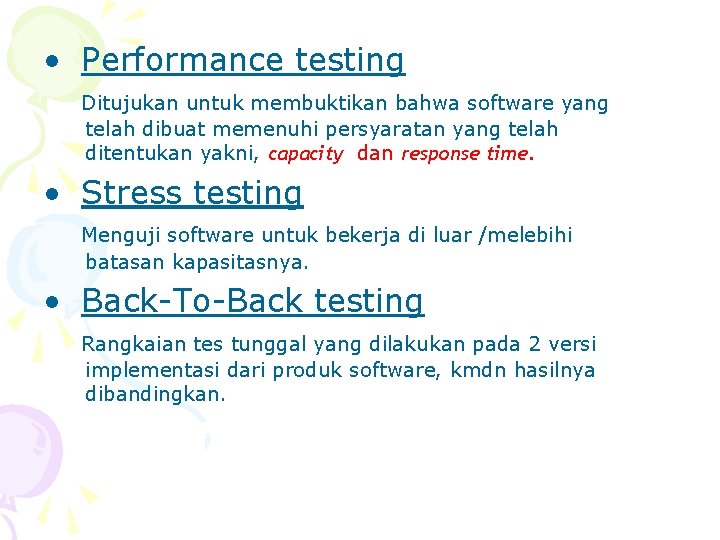  • Performance testing Ditujukan untuk membuktikan bahwa software yang telah dibuat memenuhi persyaratan