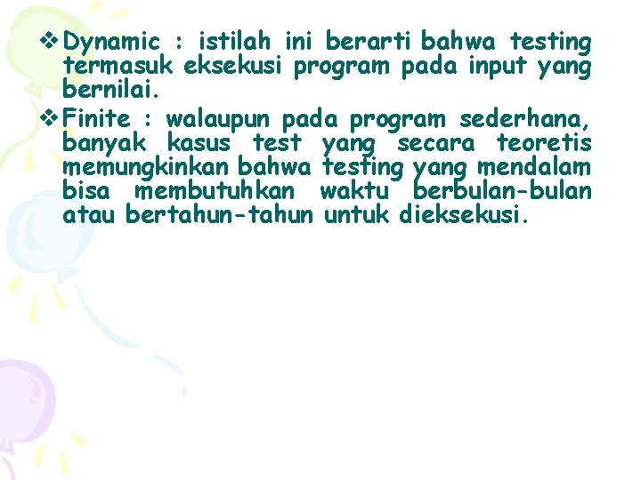 v Dynamic : istilah ini berarti bahwa testing termasuk eksekusi program pada input yang